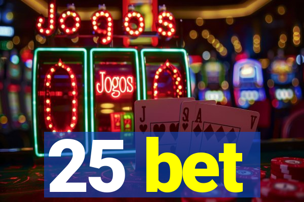 25 bet